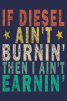 If Diesel Ain't Burnin ' Then I Ain't Earnin': Funny Vintage Truck Driver Gifts Journal 1655453270 Book Cover