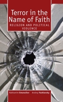 Terror in the Name of Faith: Religion and Political Violence 1936235803 Book Cover