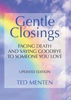 Gentle Closings: Facing Death and Saying Goodbye to Someone You Love 0991048318 Book Cover