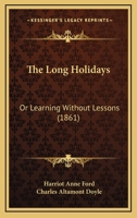 The Long Holidays: Or Learning Without Lessons 1247531376 Book Cover