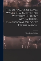 The Dynamics of Long Waves in a Barotropic Westerly Current With a Three-dimensional Velocity Perturbation. 1014747678 Book Cover