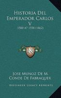 Historia Del Emperador Carlos V: 1500 A 1558 (1862) 1272308472 Book Cover