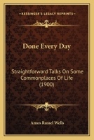 Done Every Day: Straightforward Talks On Some Commonplaces Of Life 1120612209 Book Cover