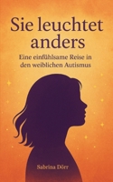 Sie leuchtet anders: Eine einfühlsame Reise in den weiblichen Autismus (German Edition) 3695124369 Book Cover
