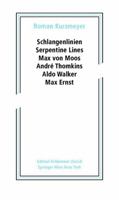 Schlangenlinien / Serpentine Lines: Max Von Moos, Andr� Thomkins, Aldo Walker, Max Ernst 3990434144 Book Cover