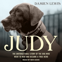 Judy: The Unforgettable Story of the Dog Who Went to War and Became a True Hero 1623656672 Book Cover