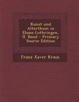 Kunst und Alterthum in Elsass-Lothringen, II. Band 1020555378 Book Cover