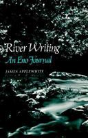 River Writing: An Eno Journal 0691602387 Book Cover