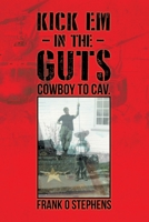 Kick Em In The Guts: cowboy to cav. 022881670X Book Cover