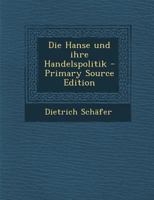 Die Hanse Und Ihre Handelspolitik - Primary Source Edition 1295641232 Book Cover