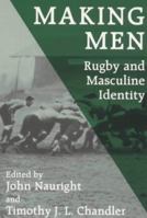 Making Men: Rugby and Masculine Identity 0714641561 Book Cover