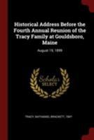 Historical Address Before the Fourth Annual Reunion of the Tracy Family at Gouldsboro, Maine: August 19, 1899 1016862148 Book Cover