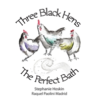 Three Black Hens The Perfect Bath: The Perfect Bath 0648803929 Book Cover