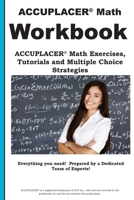 Accuplacer Math Workbook: Accuplacer(r) Math Exercises, Tutorials and Multiple Choice Strategies 1772451347 Book Cover