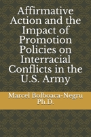 Affirmative Action and the Impact of Promotion Policies on Interracial Conflicts in the U.S. Army B08KPMTKMQ Book Cover