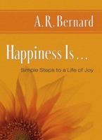 Happiness Is . . .: Simple Steps to a Life of Joy 1451629222 Book Cover