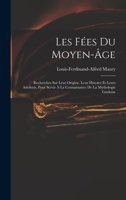 Les F�es Du Moyen-�ge: Recherches Sur Leur Origine, Leur Histoire Et Leurs Attributs, Pour Servir � La Connaissance de la Mythologie Gauloise 2329469969 Book Cover