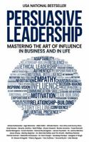 Persuasive Leadership: Mastering the Art of Influence in Business and in Life 1637352603 Book Cover