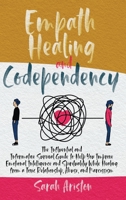 Empath Healing and Codependency: The Influential and Informative Survival Guide to Help You Improve Emotional Intelligence and Spirituality While Healing from a Toxic Relationship, Abuse, and Narcissi 1801689768 Book Cover