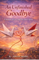 An Unfinished Goodbye: A Season of Us, Until We Meet Again. (The Unfinished Series) B0GQ9ZJGMC Book Cover