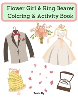 Flower Girl & Ring Bearer Coloring & Activity Book: An appreciation gift for the flower girl/ring bearer B08S4TXMG1 Book Cover