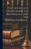 Zur Geschichte und Theorie des Bergregals und der Bergbaufreiheit... 1279531827 Book Cover