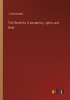 The Elements of Acoustics, Lights, and Heat 3368142801 Book Cover