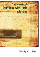Mathematical Questions with thier Solutions, from the.. 0469127880 Book Cover