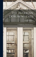 The Algerian Durum Wheats: A Classified List, With Descriptions 1018694471 Book Cover