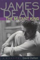 James Dean: The Mutant King: A Biography 0312439598 Book Cover