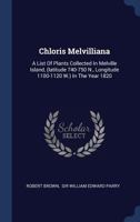 Chloris Melvilliana: A List Of Plants Collected In Melville Island, (latitude 740-750 N., Longitude 1100-1120 W.) In The Year 1820 1020550457 Book Cover