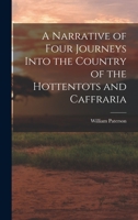 A Narrative of Four Journeys Into the Country of the Hottentots and Caffraria 1017317763 Book Cover