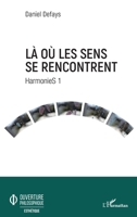 Là où les sens se rencontrent: HarmonieS 1 (Ouverture Philosophique) (French Edition) 2343189935 Book Cover