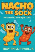 Nacho The Sock: He's Nacho Average Sock B0F67QTNSL Book Cover
