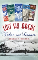 Lost Ski Areas of Tahoe and Donner 1467140589 Book Cover