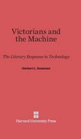 Victorians and the Machine: The Literary Response to Technology 0674937058 Book Cover