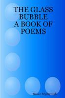 THE GLASS BUBBLE: A BOOK OF POEMS 1411696557 Book Cover