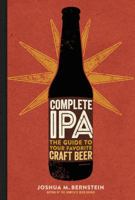 Complete IPA: The Guide to Your Favorite Craft Beer 1454920726 Book Cover