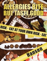 Allergies Bite but Taste Good: Eat at Your Own Risk 169870223X Book Cover