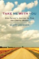 Take Me with You: One Person's Journey to Find the Charity Within 1590793927 Book Cover