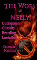 The Woes of Nelly: Cuckquean Chastity Breeding Lactation 1496137760 Book Cover