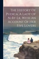 The History Of Pudica, A Lady Of N-rf-lk. With An Account Of Her Five Lovers (Afrikaans Edition) 1022554824 Book Cover