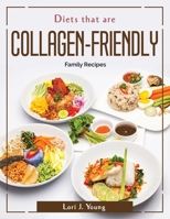 Diets that are Collagen-Friendly: Family Recipes 1804380695 Book Cover