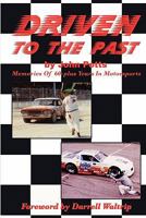 Driven to the Past: Memories of 60-Plus Years in Motorsports 1461093031 Book Cover