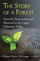 The Story of a Forest: Growth, Destruction and Renewal in the Upper Delaware Valley 1476665915 Book Cover
