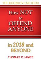 How Not to Offend Anyone in 2018 and Beyond 1643165364 Book Cover