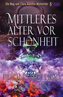 Mittleres Alter vor Schönheit: Ein gemütliches Hexen-Mysterium (Die Mag Und Clara Balefire-Mysterien) (German Edition) B0F758MWCT Book Cover
