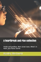A heartbreak and rise collection: Hustle and goodbye, Main street town, What's in heart, plus bonus stories B087637DL6 Book Cover