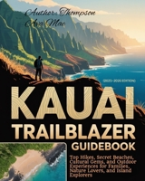 Kauai Trailblazer Guidebook (2025–2026) Edition: Top Hikes, Secret Beaches, Cultural Gems, and Outdoor Experiences for Families, Nature Lovers, and Island Explorers B0FB48SSJN Book Cover