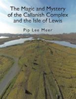 The Magic and Mystery of the Callanish Complex and the Isle of Lewis 1514448440 Book Cover